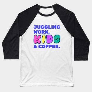 Juggling Work Kids Coffe Funny Working Mom Gift Baseball T-Shirt